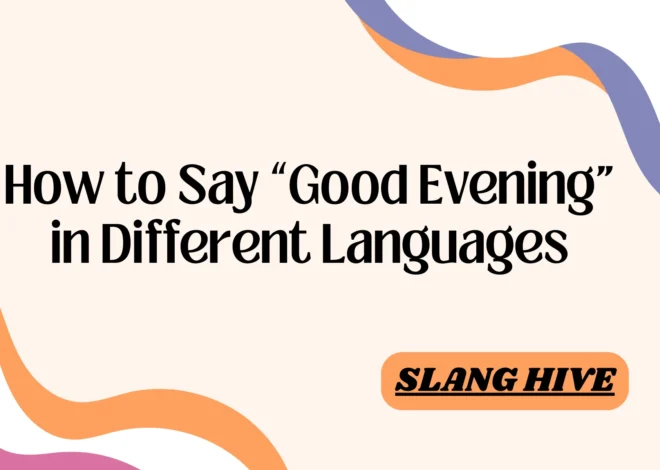 How to Say “Good Evening” in 90 Different Languages
