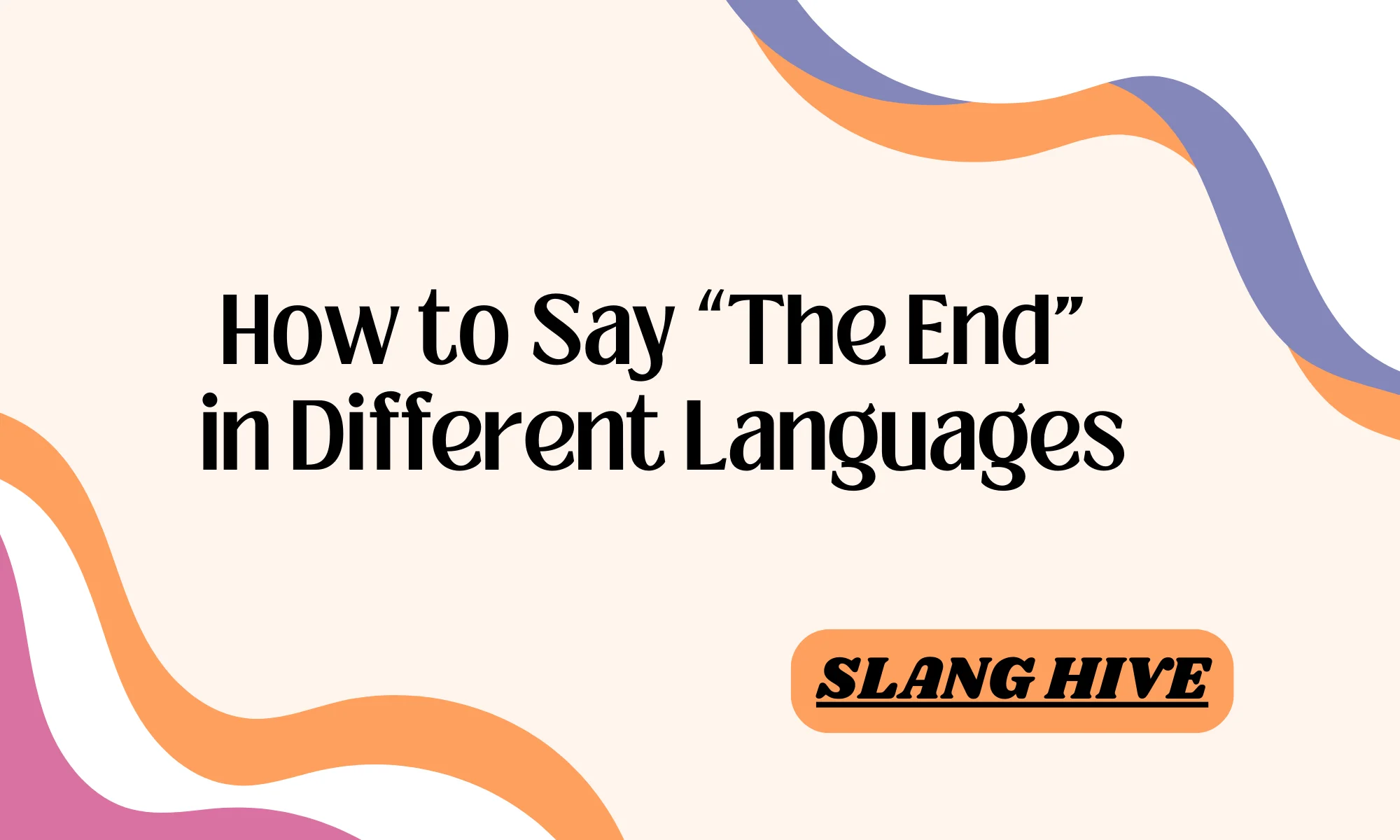 How to Say “The End” in 90 Different Languages