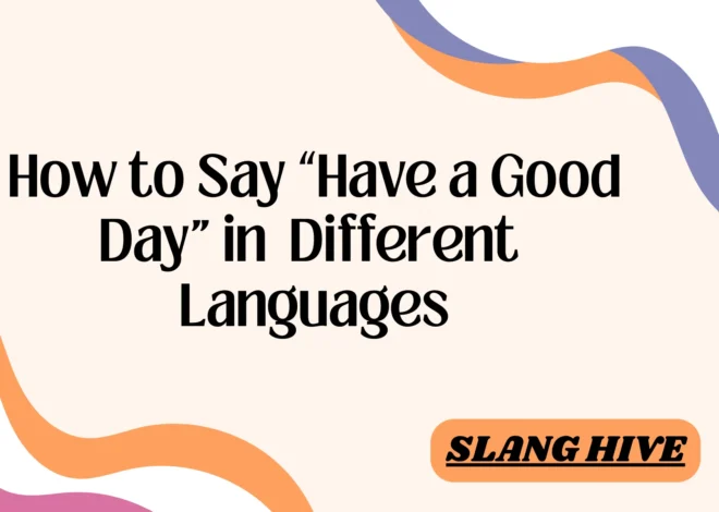 How to Say “Have a Good Day” in 100+ Different Languages