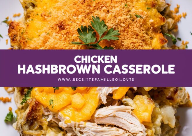 The Best Hashbrown Chicken Casserole Recipe for Cozy Family Dinners2025