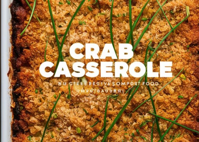 The Creamiest Crab Casserole You’ll Ever Try 2025