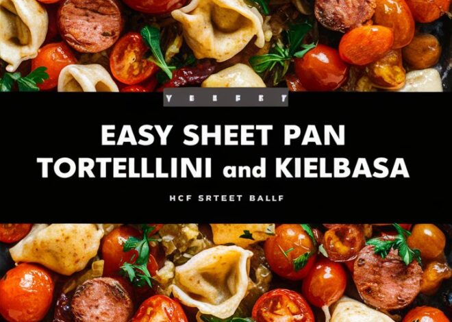One-Pan Kielbasa and Tortellini: A Hearty Dinner in 30 Minutes 2025