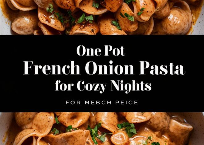 How to Make French Onion Pasta That’s Rich, Creamy, and Delicious 2025